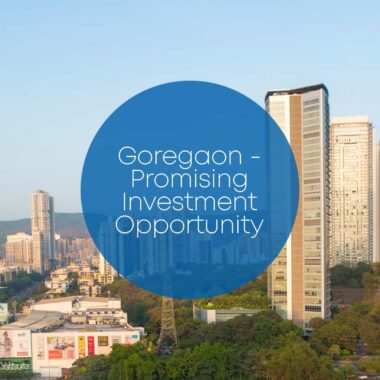 Goregaon - Promising Investment Opportunity