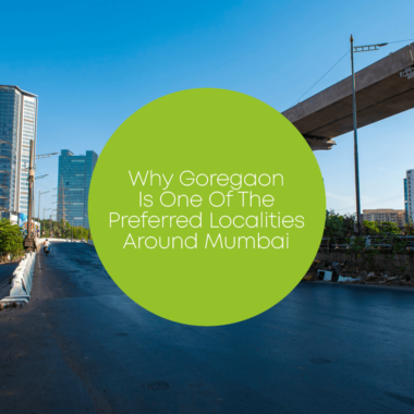 Why Goregaon Is One of the Preferred Localities around Mumbai