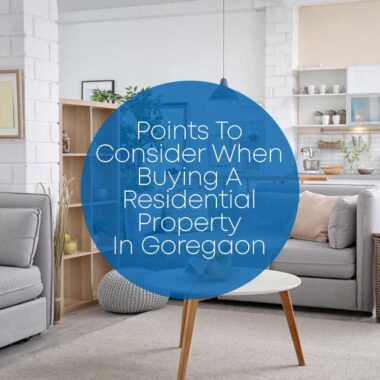 Points To Consider When Buying a Residential Property in Goregaon