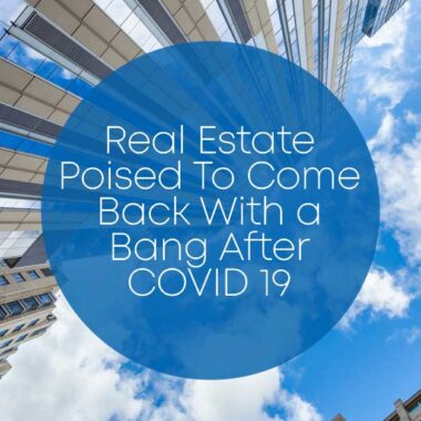 Real Estate Poised To Come Back With a Bang after COVID 19