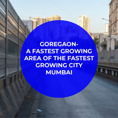 Goregaon Fastest Growing Area of Mumbai
