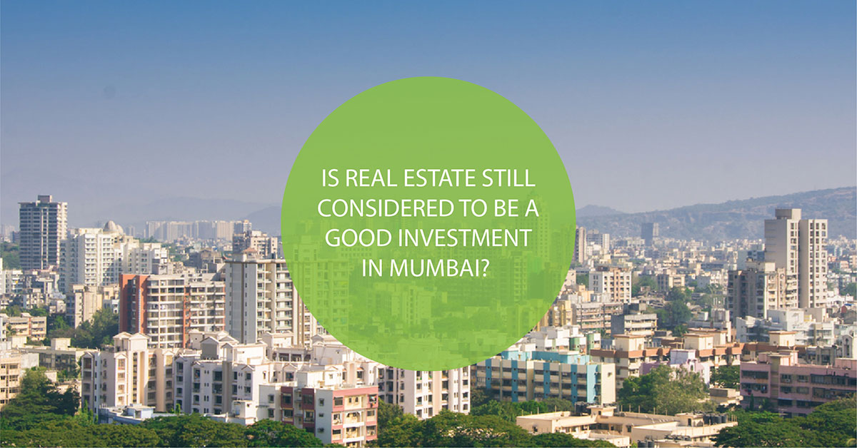 Is Real Estate Still Considered To Be A Good Investment In Mumbai?