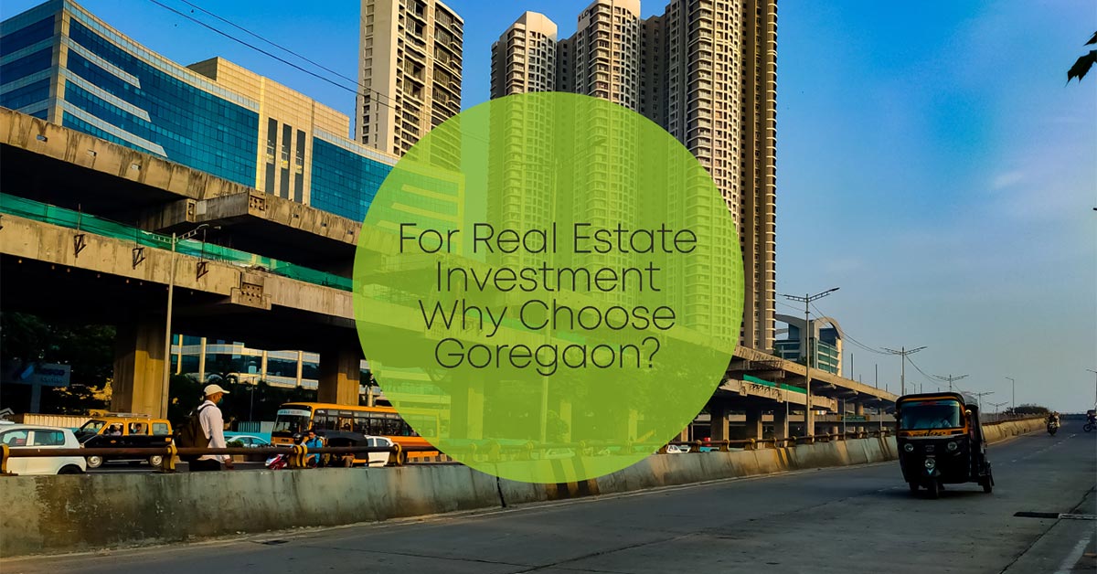 For Real Estate Investment Why Choose Goregaon?